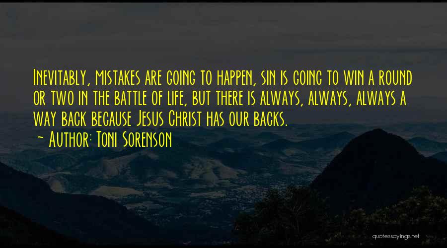 Toni Sorenson Quotes: Inevitably, Mistakes Are Going To Happen, Sin Is Going To Win A Round Or Two In The Battle Of Life,