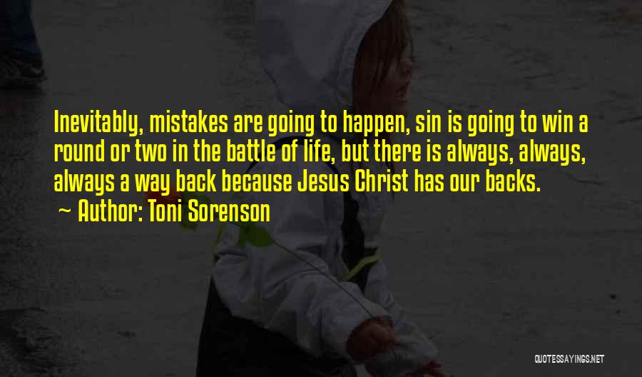 Toni Sorenson Quotes: Inevitably, Mistakes Are Going To Happen, Sin Is Going To Win A Round Or Two In The Battle Of Life,