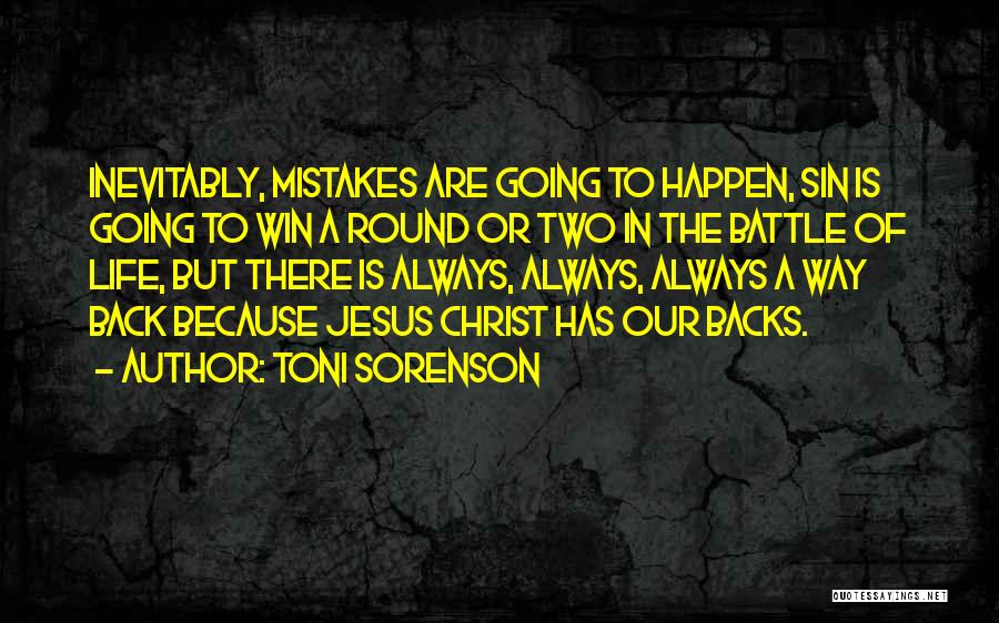 Toni Sorenson Quotes: Inevitably, Mistakes Are Going To Happen, Sin Is Going To Win A Round Or Two In The Battle Of Life,