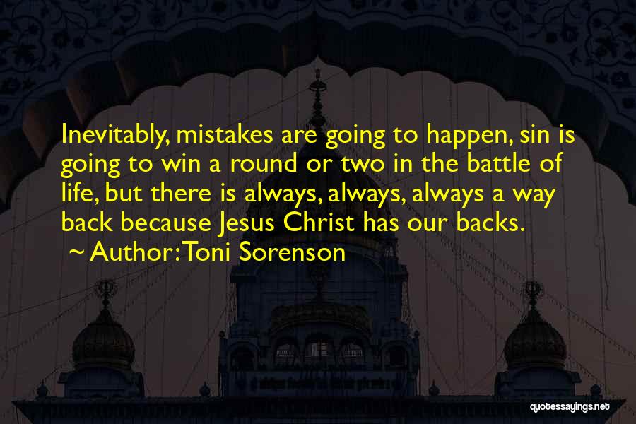 Toni Sorenson Quotes: Inevitably, Mistakes Are Going To Happen, Sin Is Going To Win A Round Or Two In The Battle Of Life,