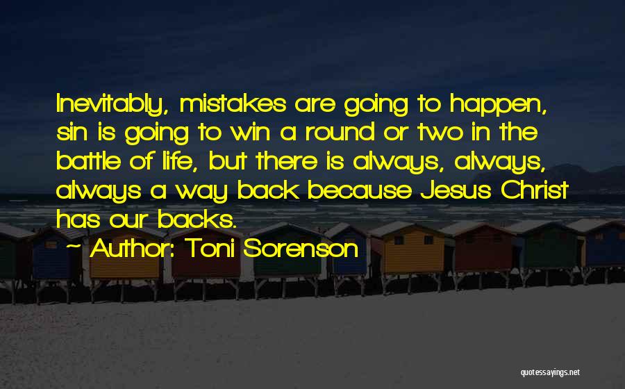 Toni Sorenson Quotes: Inevitably, Mistakes Are Going To Happen, Sin Is Going To Win A Round Or Two In The Battle Of Life,