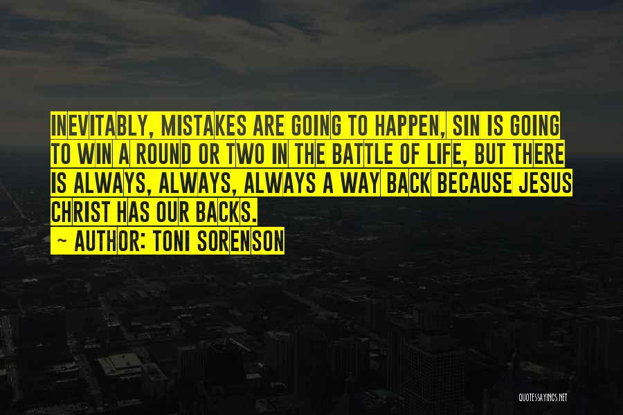 Toni Sorenson Quotes: Inevitably, Mistakes Are Going To Happen, Sin Is Going To Win A Round Or Two In The Battle Of Life,