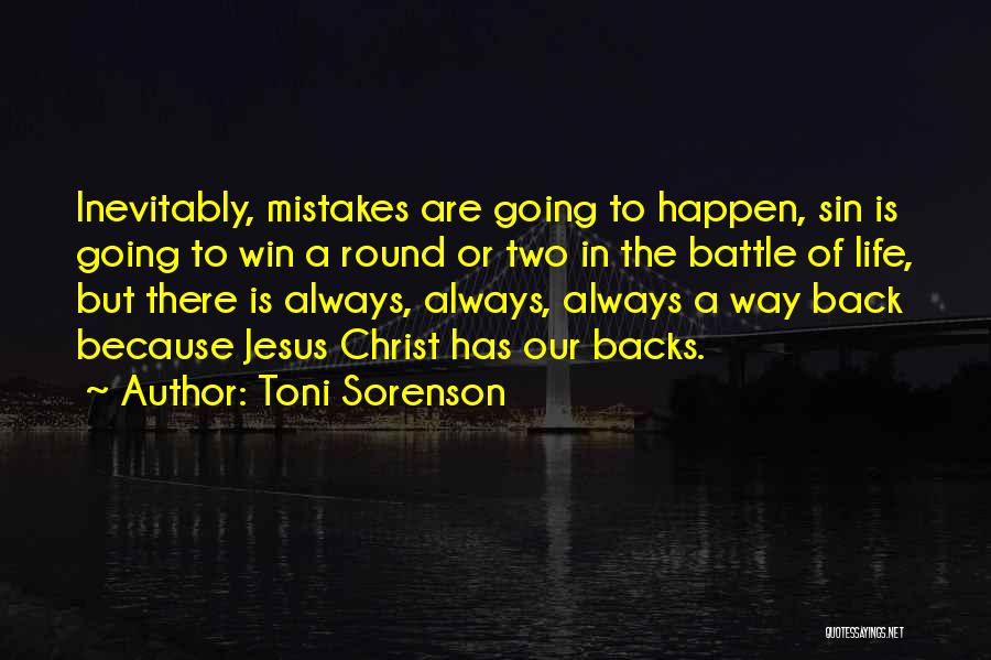 Toni Sorenson Quotes: Inevitably, Mistakes Are Going To Happen, Sin Is Going To Win A Round Or Two In The Battle Of Life,