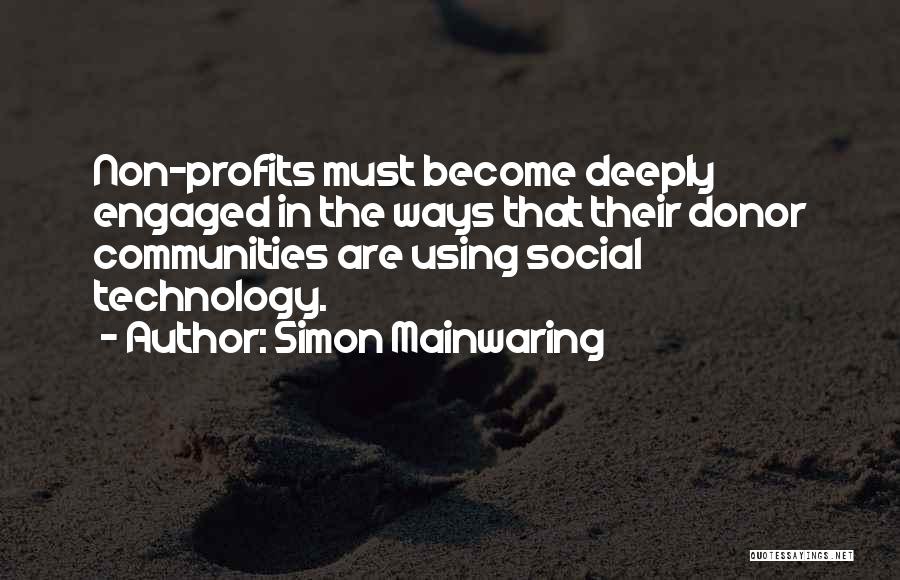 Simon Mainwaring Quotes: Non-profits Must Become Deeply Engaged In The Ways That Their Donor Communities Are Using Social Technology.