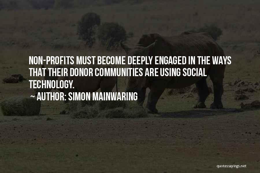 Simon Mainwaring Quotes: Non-profits Must Become Deeply Engaged In The Ways That Their Donor Communities Are Using Social Technology.