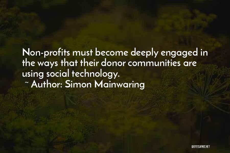 Simon Mainwaring Quotes: Non-profits Must Become Deeply Engaged In The Ways That Their Donor Communities Are Using Social Technology.