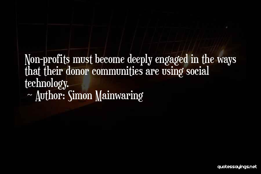 Simon Mainwaring Quotes: Non-profits Must Become Deeply Engaged In The Ways That Their Donor Communities Are Using Social Technology.