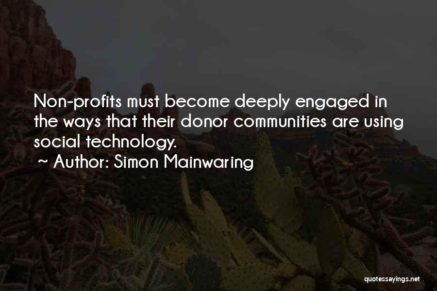 Simon Mainwaring Quotes: Non-profits Must Become Deeply Engaged In The Ways That Their Donor Communities Are Using Social Technology.