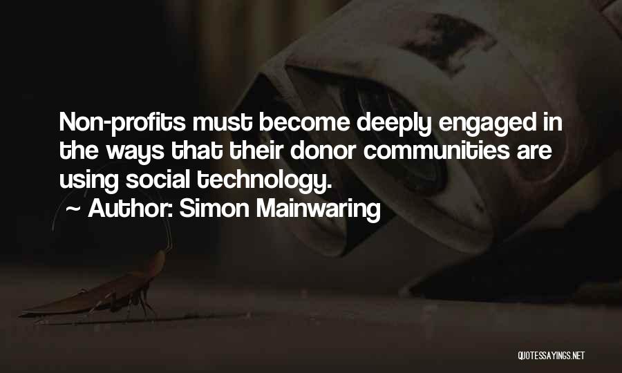 Simon Mainwaring Quotes: Non-profits Must Become Deeply Engaged In The Ways That Their Donor Communities Are Using Social Technology.