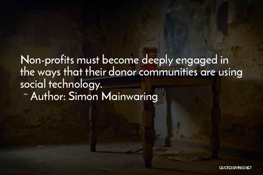 Simon Mainwaring Quotes: Non-profits Must Become Deeply Engaged In The Ways That Their Donor Communities Are Using Social Technology.