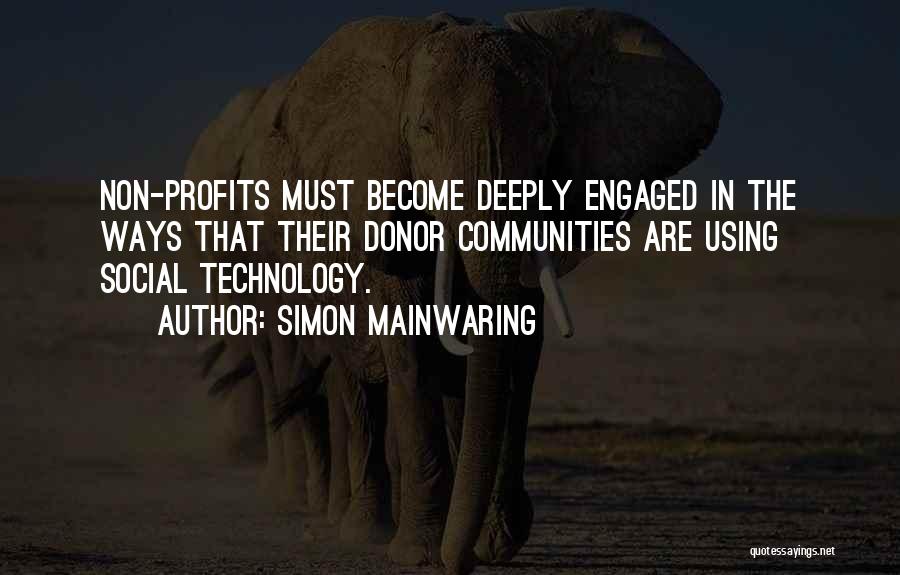 Simon Mainwaring Quotes: Non-profits Must Become Deeply Engaged In The Ways That Their Donor Communities Are Using Social Technology.