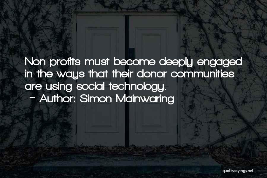 Simon Mainwaring Quotes: Non-profits Must Become Deeply Engaged In The Ways That Their Donor Communities Are Using Social Technology.