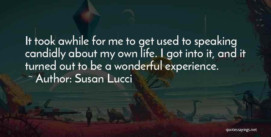 Susan Lucci Quotes: It Took Awhile For Me To Get Used To Speaking Candidly About My Own Life. I Got Into It, And