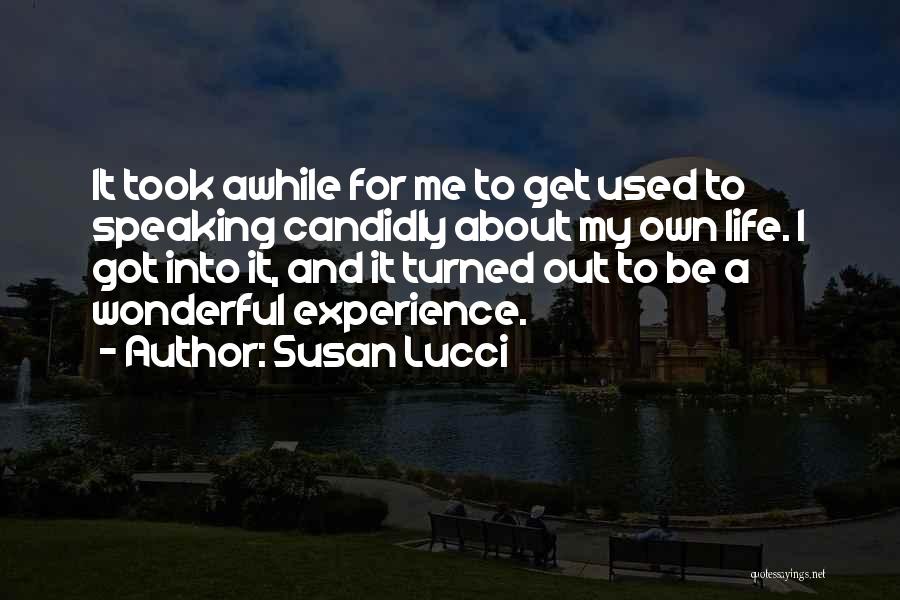 Susan Lucci Quotes: It Took Awhile For Me To Get Used To Speaking Candidly About My Own Life. I Got Into It, And