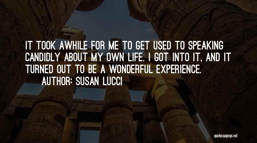 Susan Lucci Quotes: It Took Awhile For Me To Get Used To Speaking Candidly About My Own Life. I Got Into It, And