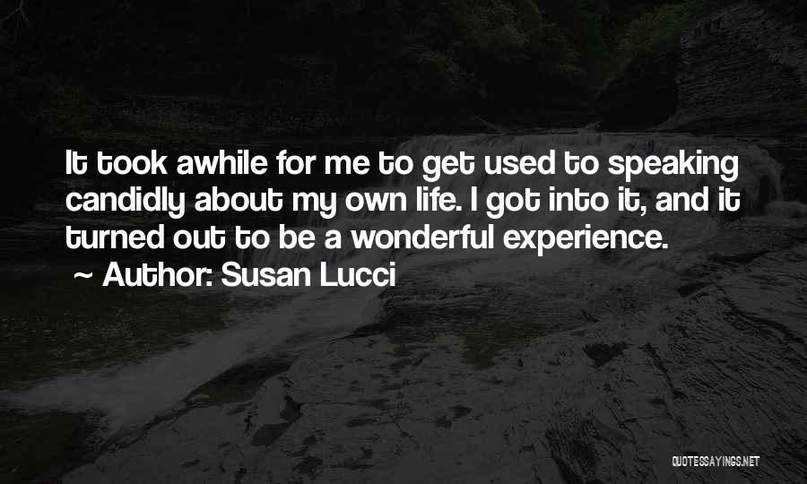 Susan Lucci Quotes: It Took Awhile For Me To Get Used To Speaking Candidly About My Own Life. I Got Into It, And