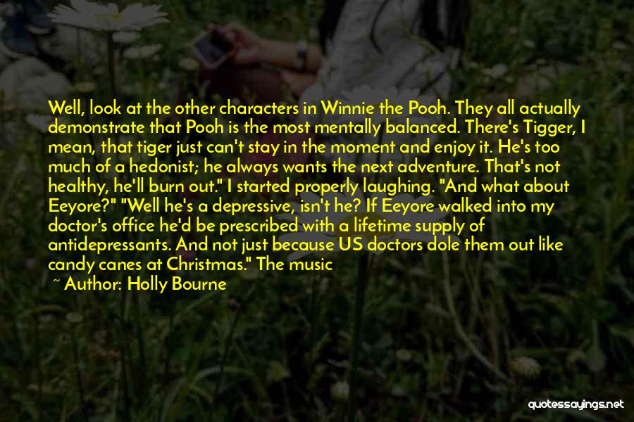 Holly Bourne Quotes: Well, Look At The Other Characters In Winnie The Pooh. They All Actually Demonstrate That Pooh Is The Most Mentally