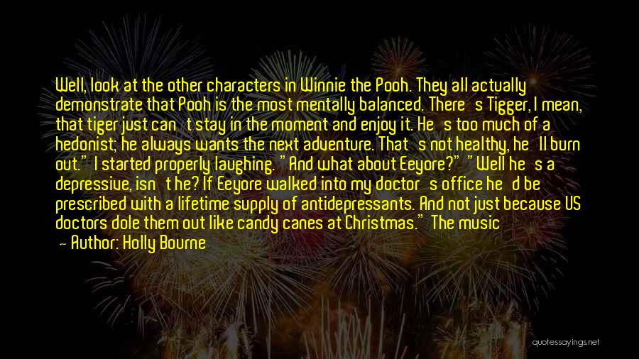 Holly Bourne Quotes: Well, Look At The Other Characters In Winnie The Pooh. They All Actually Demonstrate That Pooh Is The Most Mentally