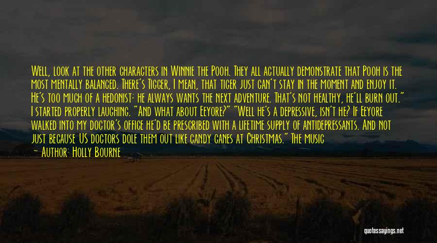 Holly Bourne Quotes: Well, Look At The Other Characters In Winnie The Pooh. They All Actually Demonstrate That Pooh Is The Most Mentally