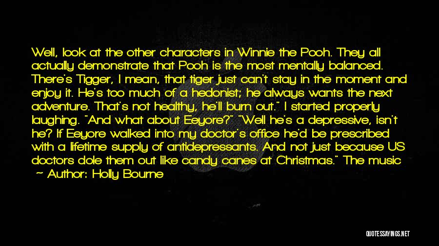 Holly Bourne Quotes: Well, Look At The Other Characters In Winnie The Pooh. They All Actually Demonstrate That Pooh Is The Most Mentally