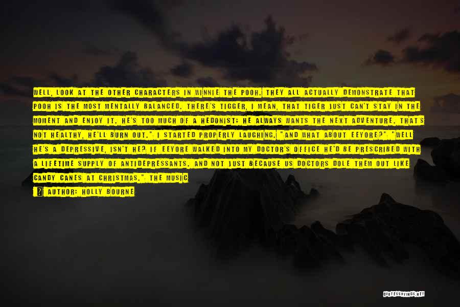 Holly Bourne Quotes: Well, Look At The Other Characters In Winnie The Pooh. They All Actually Demonstrate That Pooh Is The Most Mentally