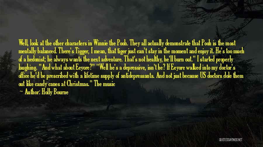 Holly Bourne Quotes: Well, Look At The Other Characters In Winnie The Pooh. They All Actually Demonstrate That Pooh Is The Most Mentally