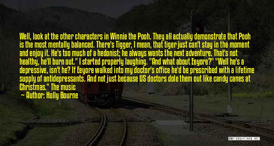 Holly Bourne Quotes: Well, Look At The Other Characters In Winnie The Pooh. They All Actually Demonstrate That Pooh Is The Most Mentally
