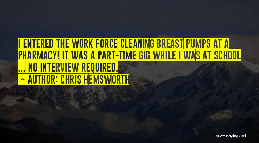 Chris Hemsworth Quotes: I Entered The Work Force Cleaning Breast Pumps At A Pharmacy! It Was A Part-time Gig While I Was At