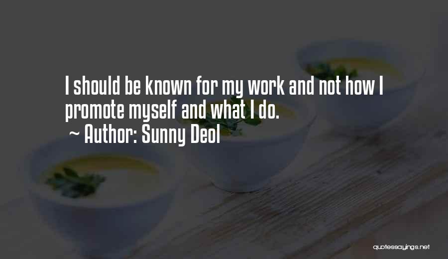 Sunny Deol Quotes: I Should Be Known For My Work And Not How I Promote Myself And What I Do.