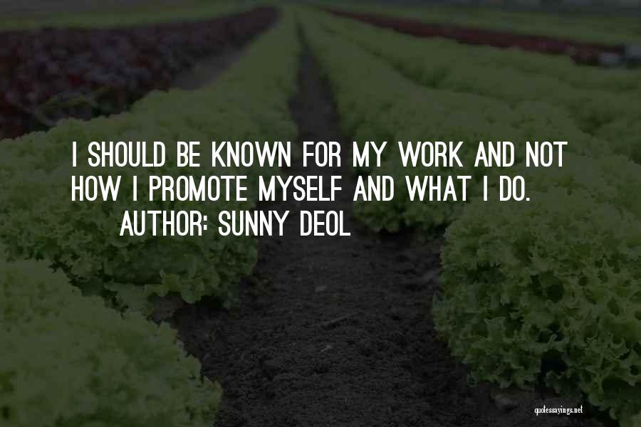 Sunny Deol Quotes: I Should Be Known For My Work And Not How I Promote Myself And What I Do.