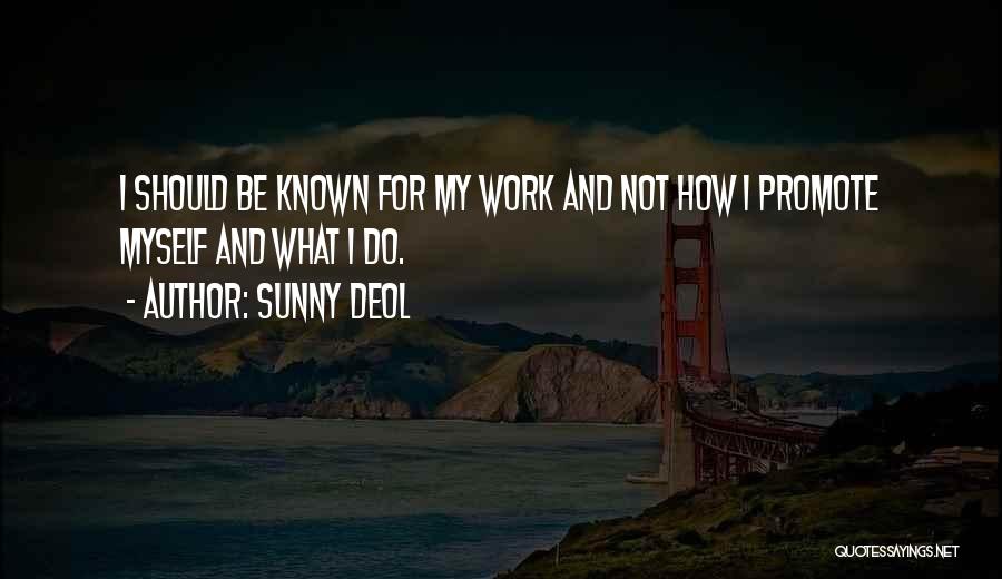 Sunny Deol Quotes: I Should Be Known For My Work And Not How I Promote Myself And What I Do.