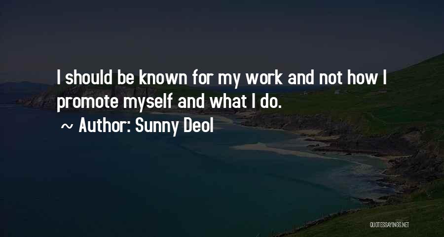 Sunny Deol Quotes: I Should Be Known For My Work And Not How I Promote Myself And What I Do.