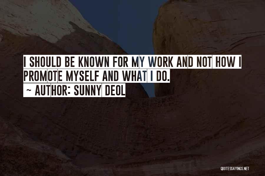 Sunny Deol Quotes: I Should Be Known For My Work And Not How I Promote Myself And What I Do.