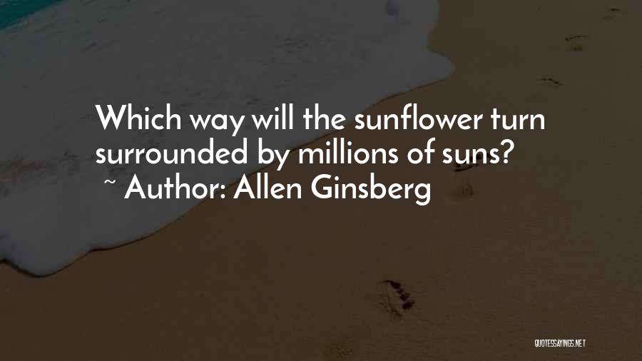Allen Ginsberg Quotes: Which Way Will The Sunflower Turn Surrounded By Millions Of Suns?