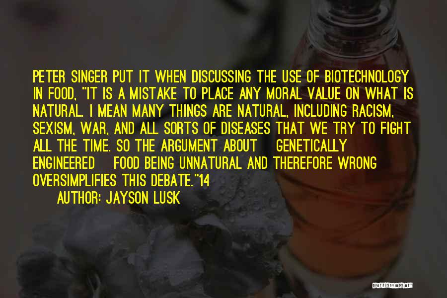 Jayson Lusk Quotes: Peter Singer Put It When Discussing The Use Of Biotechnology In Food, It Is A Mistake To Place Any Moral