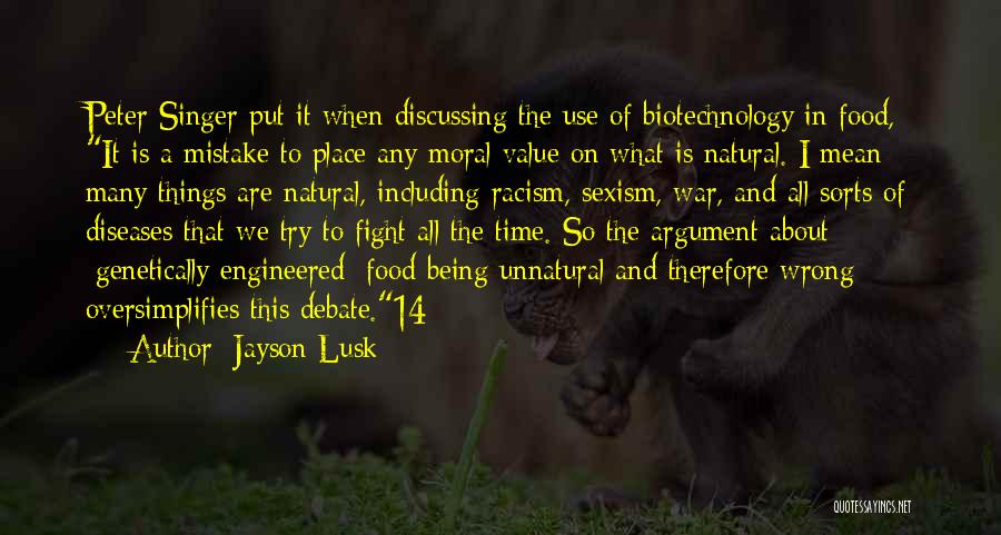 Jayson Lusk Quotes: Peter Singer Put It When Discussing The Use Of Biotechnology In Food, It Is A Mistake To Place Any Moral