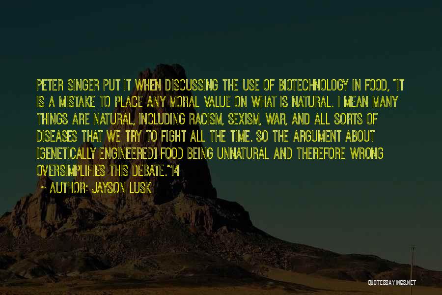 Jayson Lusk Quotes: Peter Singer Put It When Discussing The Use Of Biotechnology In Food, It Is A Mistake To Place Any Moral