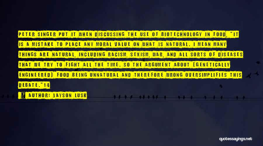 Jayson Lusk Quotes: Peter Singer Put It When Discussing The Use Of Biotechnology In Food, It Is A Mistake To Place Any Moral