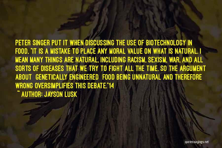 Jayson Lusk Quotes: Peter Singer Put It When Discussing The Use Of Biotechnology In Food, It Is A Mistake To Place Any Moral