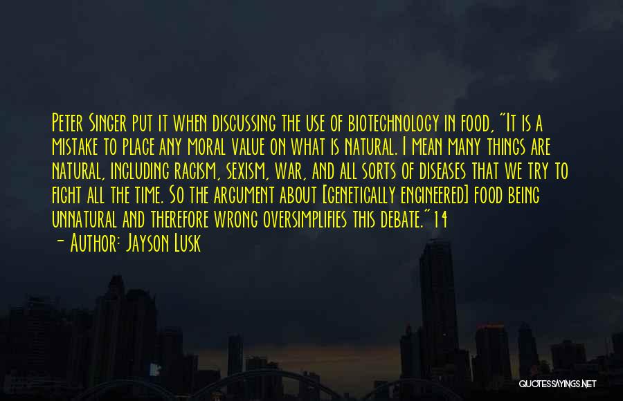 Jayson Lusk Quotes: Peter Singer Put It When Discussing The Use Of Biotechnology In Food, It Is A Mistake To Place Any Moral