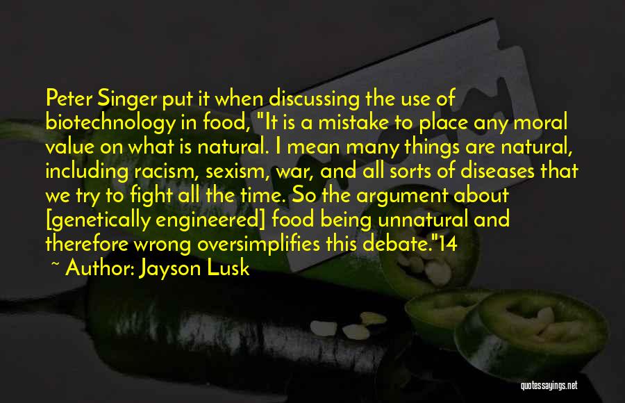 Jayson Lusk Quotes: Peter Singer Put It When Discussing The Use Of Biotechnology In Food, It Is A Mistake To Place Any Moral