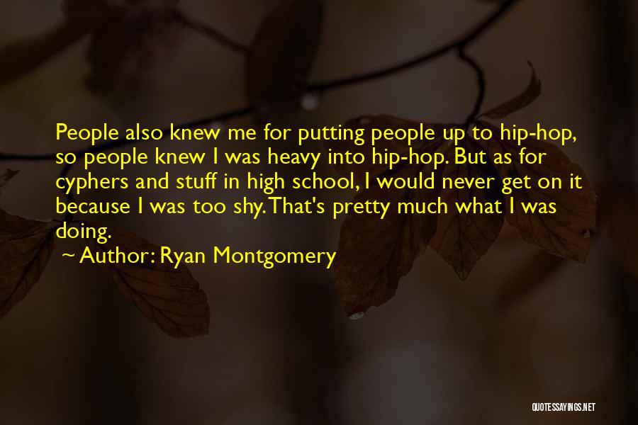 Ryan Montgomery Quotes: People Also Knew Me For Putting People Up To Hip-hop, So People Knew I Was Heavy Into Hip-hop. But As