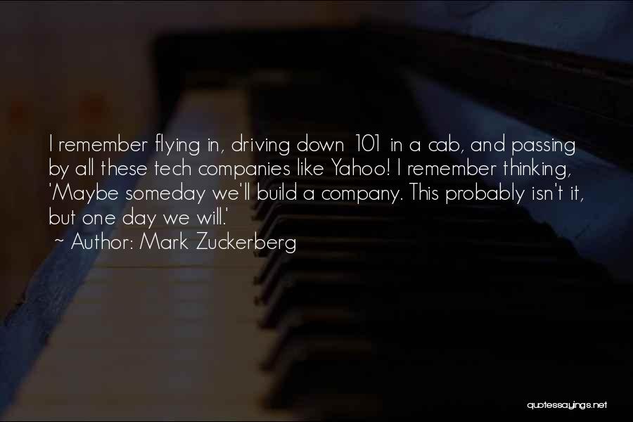 Mark Zuckerberg Quotes: I Remember Flying In, Driving Down 101 In A Cab, And Passing By All These Tech Companies Like Yahoo! I