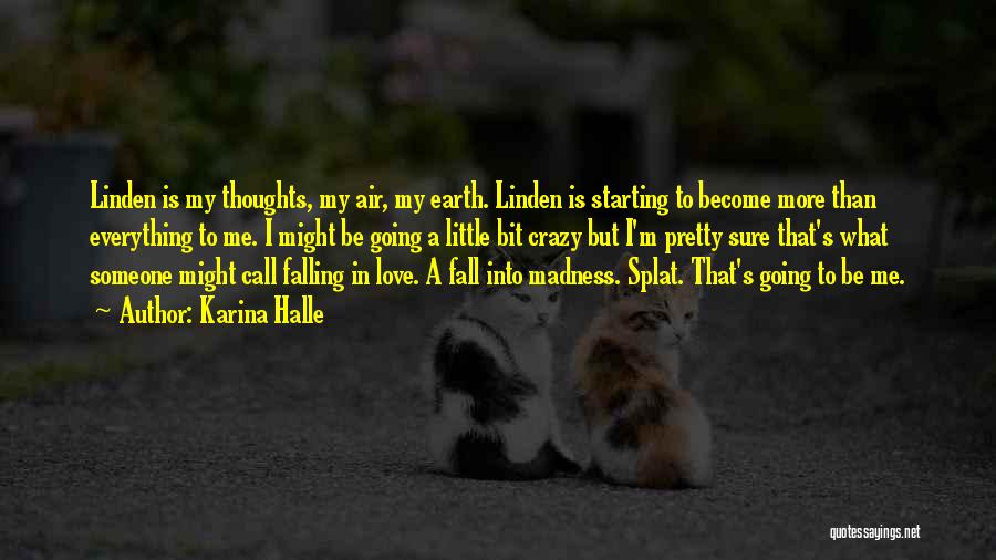 Karina Halle Quotes: Linden Is My Thoughts, My Air, My Earth. Linden Is Starting To Become More Than Everything To Me. I Might