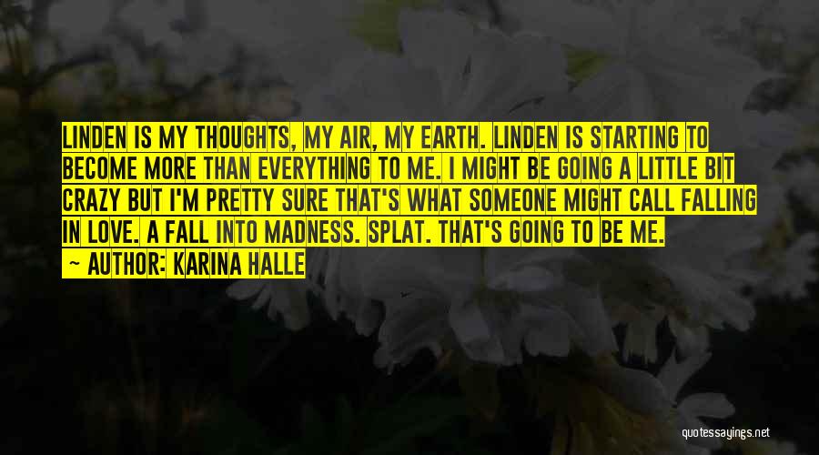Karina Halle Quotes: Linden Is My Thoughts, My Air, My Earth. Linden Is Starting To Become More Than Everything To Me. I Might