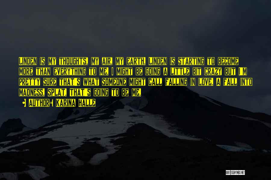 Karina Halle Quotes: Linden Is My Thoughts, My Air, My Earth. Linden Is Starting To Become More Than Everything To Me. I Might