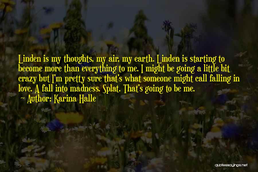 Karina Halle Quotes: Linden Is My Thoughts, My Air, My Earth. Linden Is Starting To Become More Than Everything To Me. I Might
