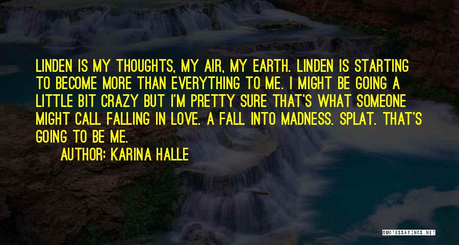 Karina Halle Quotes: Linden Is My Thoughts, My Air, My Earth. Linden Is Starting To Become More Than Everything To Me. I Might