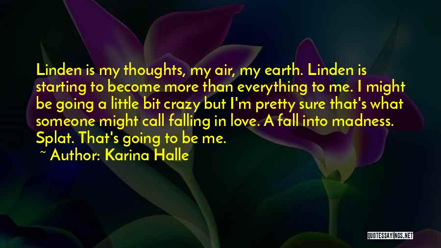 Karina Halle Quotes: Linden Is My Thoughts, My Air, My Earth. Linden Is Starting To Become More Than Everything To Me. I Might