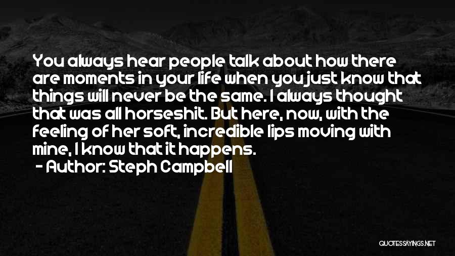 Steph Campbell Quotes: You Always Hear People Talk About How There Are Moments In Your Life When You Just Know That Things Will